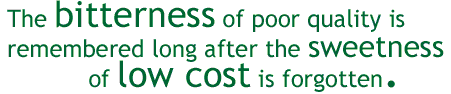 bitterness of poor quality remains long after the sweetness of low price